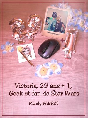 cover image of Victoria, 29 ans + 1 , Geek et fan de Star Wars